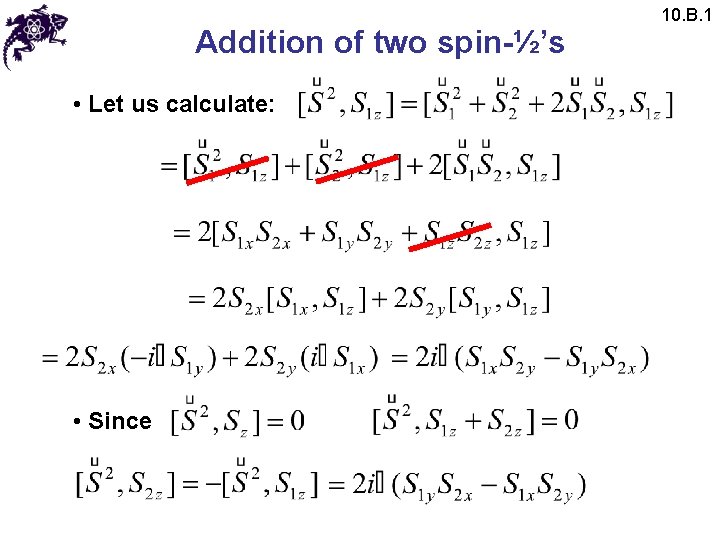 Addition of two spin-½’s • Let us calculate: • Since 10. B. 1 