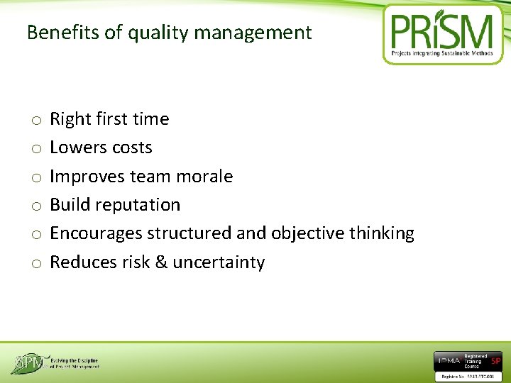 Benefits of quality management o o o Right first time Lowers costs Improves team