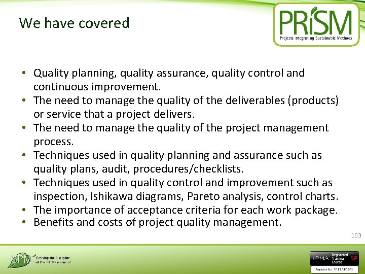 We have covered • Quality planning, quality assurance, quality control and continuous improvement. •