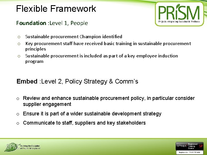 Flexible Framework Foundation : Level 1, People o Sustainable procurement Champion identified o Key