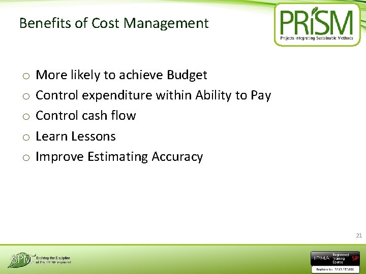 Benefits of Cost Management o o o More likely to achieve Budget Control expenditure