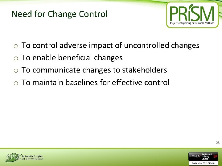 Need for Change Control o o To control adverse impact of uncontrolled changes To