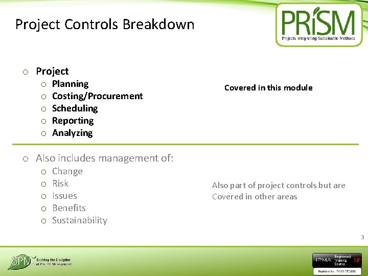 Project Controls Breakdown o Project o o o Planning Costing/Procurement Scheduling Reporting Analyzing Covered
