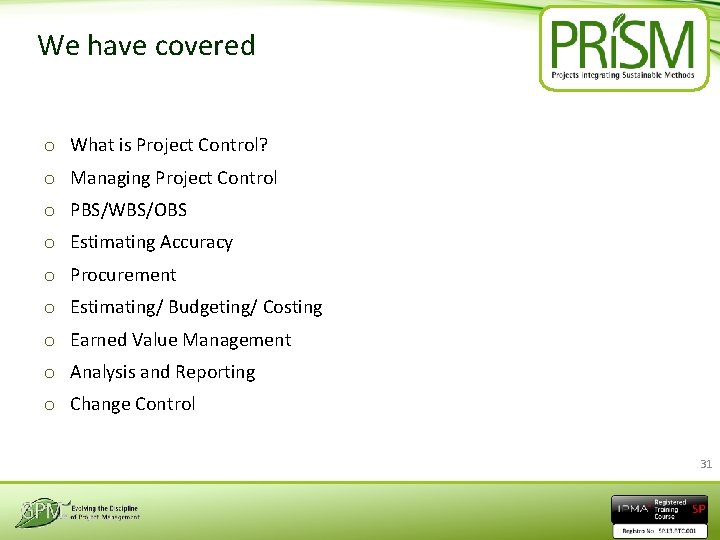 We have covered o What is Project Control? o Managing Project Control o PBS/WBS/OBS