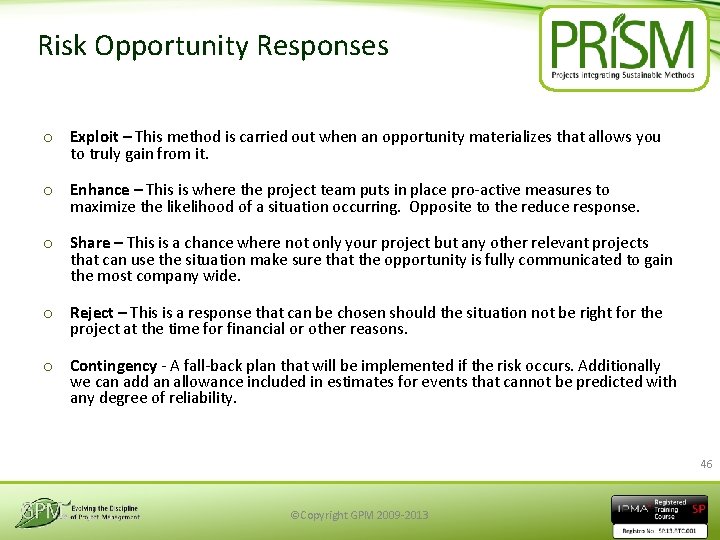 Risk Opportunity Responses o Exploit – This method is carried out when an opportunity