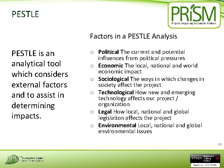 PESTLE Factors in a PESTLE Analysis PESTLE is an analytical tool which considers external