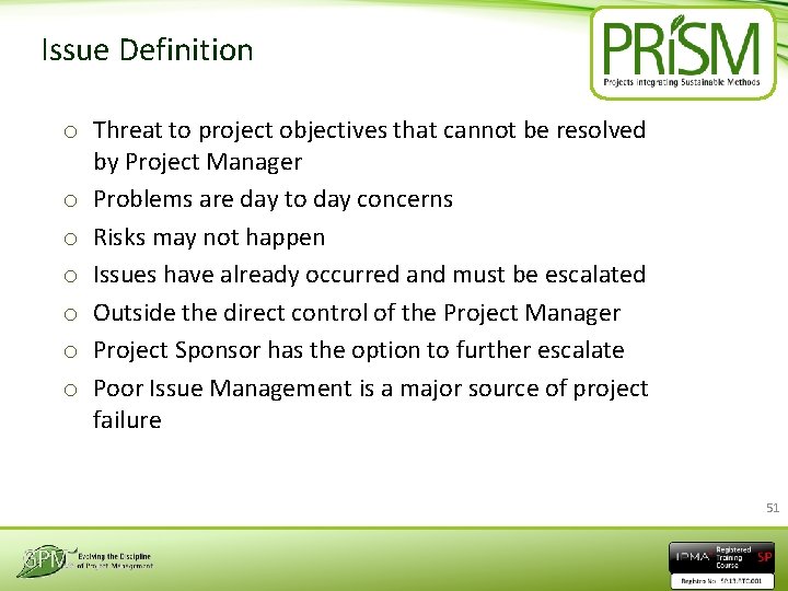 Issue Definition o Threat to project objectives that cannot be resolved by Project Manager