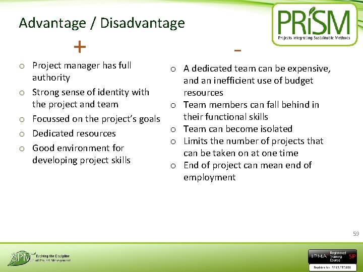 Advantage / Disadvantage + o Project manager has full authority o Strong sense of