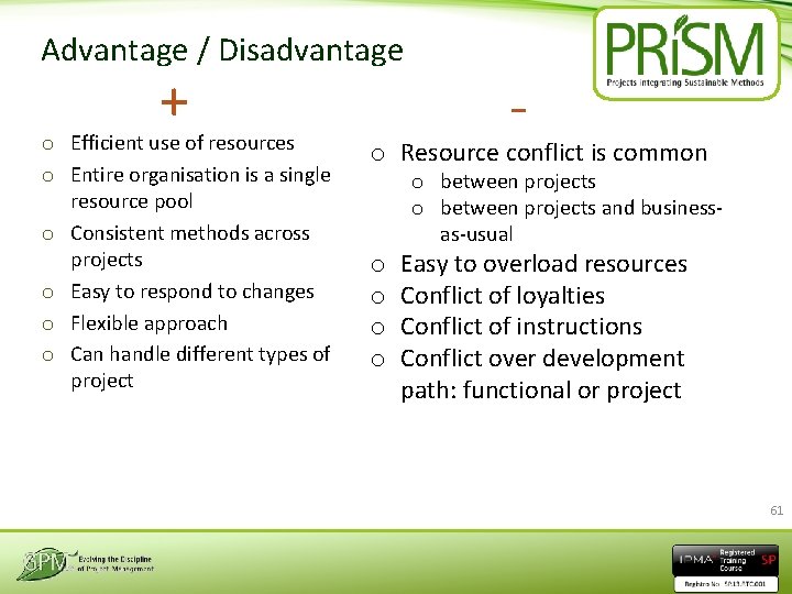 Advantage / Disadvantage + o Efficient use of resources o Entire organisation is a