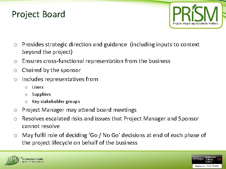 Project Board o Provides strategic direction and guidance (including inputs to context beyond the