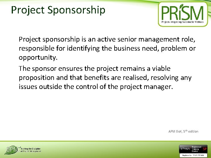 Project Sponsorship Project sponsorship is an active senior management role, responsible for identifying the