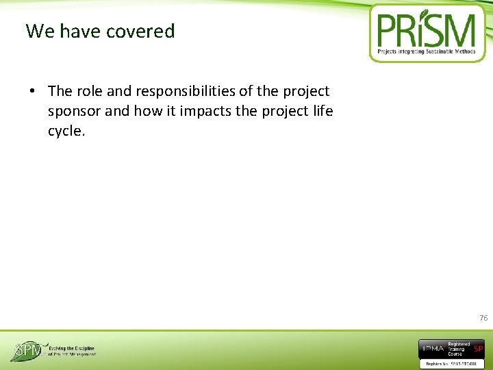 We have covered • The role and responsibilities of the project sponsor and how