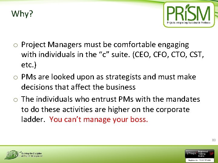 Why? o Project Managers must be comfortable engaging with individuals in the “c” suite.