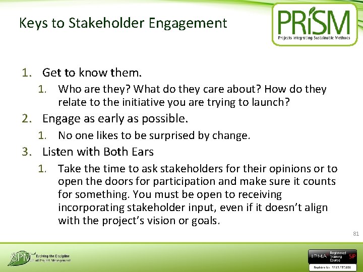 Keys to Stakeholder Engagement 1. Get to know them. 1. Who are they? What