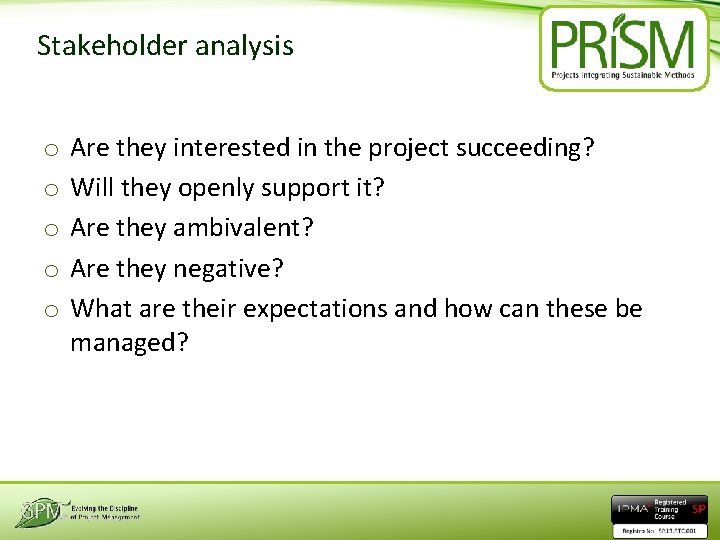 Stakeholder analysis o o o Are they interested in the project succeeding? Will they