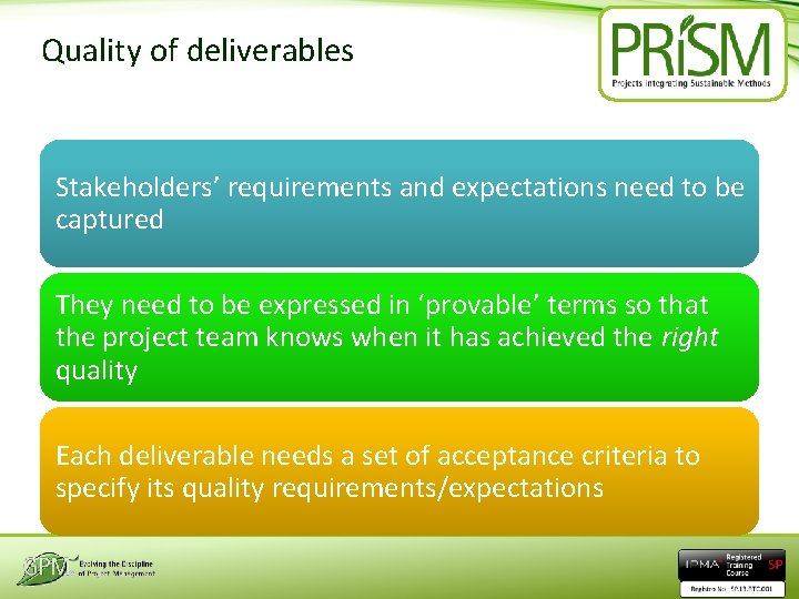 Quality of deliverables Stakeholders’ requirements and expectations need to be captured They need to