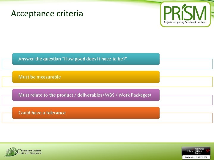 Acceptance criteria Answer the question “How good does it have to be? ” Must