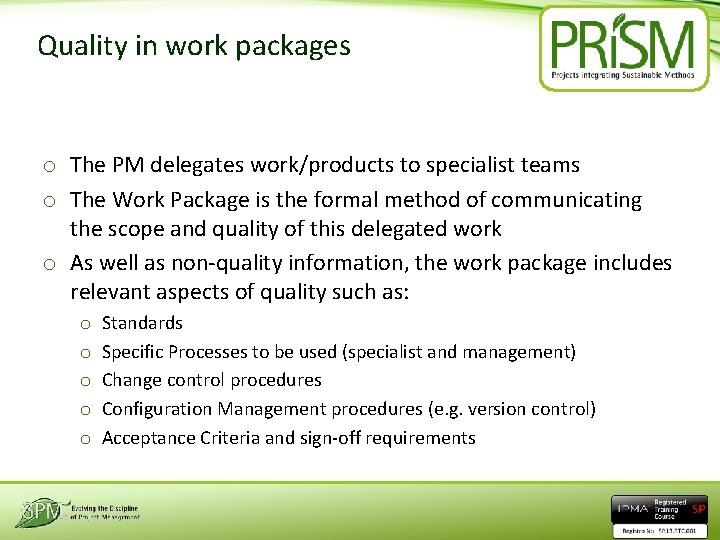 Quality in work packages o The PM delegates work/products to specialist teams o The