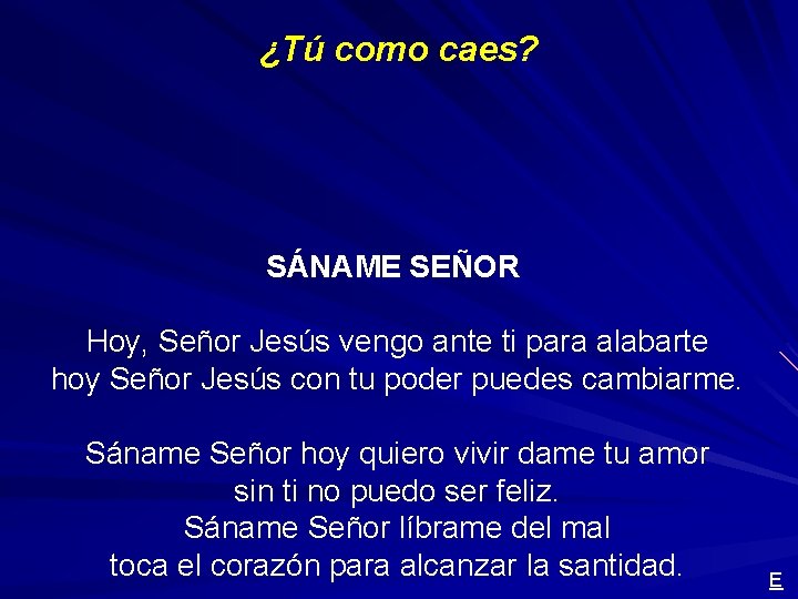 ¿Tú como caes? SÁNAME SEÑOR Hoy, Señor Jesús vengo ante ti para alabarte hoy