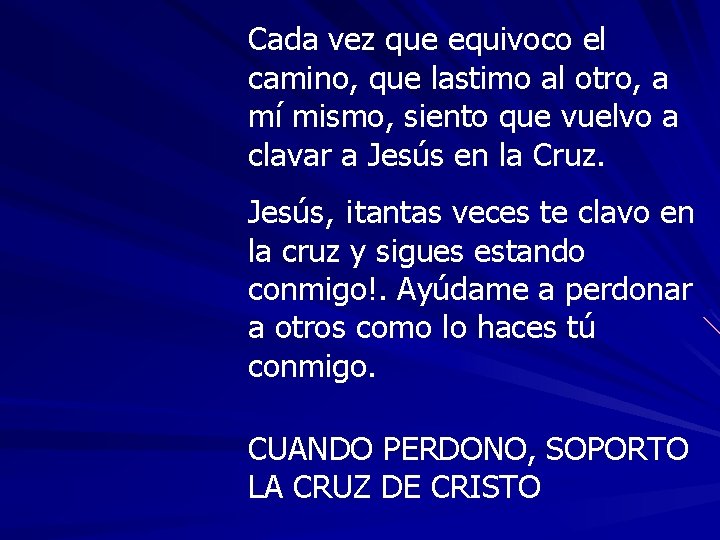 Cada vez que equivoco el camino, que lastimo al otro, a mí mismo, siento