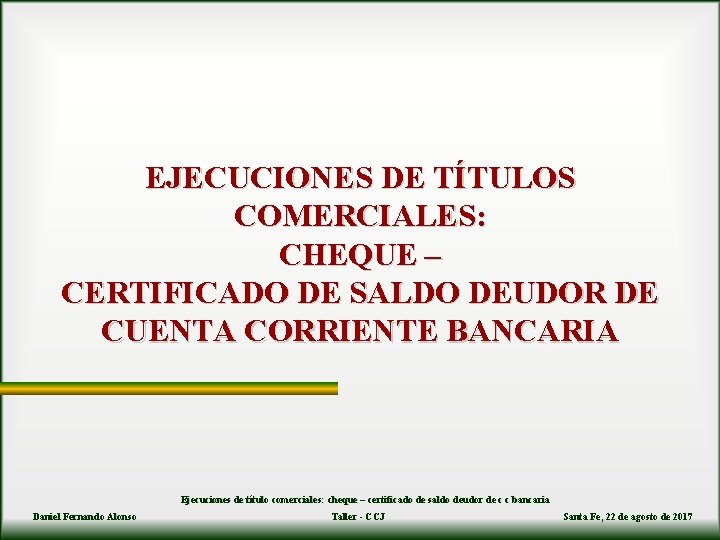 EJECUCIONES DE TÍTULOS COMERCIALES: CHEQUE – CERTIFICADO DE SALDO DEUDOR DE CUENTA CORRIENTE BANCARIA