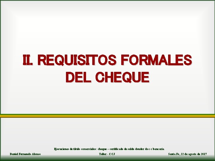II. REQUISITOS FORMALES DEL CHEQUE Ejecuciones de título comerciales: cheque – certificado de saldo