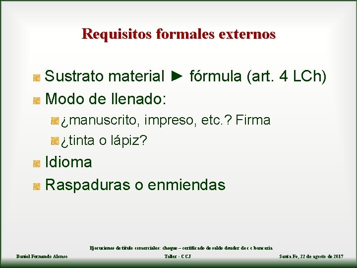 Requisitos formales externos Sustrato material ► fórmula (art. 4 LCh) Modo de llenado: ¿manuscrito,