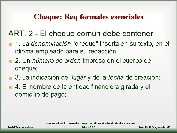 Cheque: Req formales esenciales ART. 2. - El cheque común debe contener: 1. La