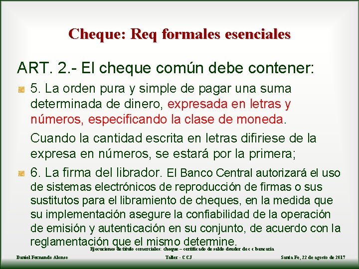 Cheque: Req formales esenciales ART. 2. - El cheque común debe contener: 5. La