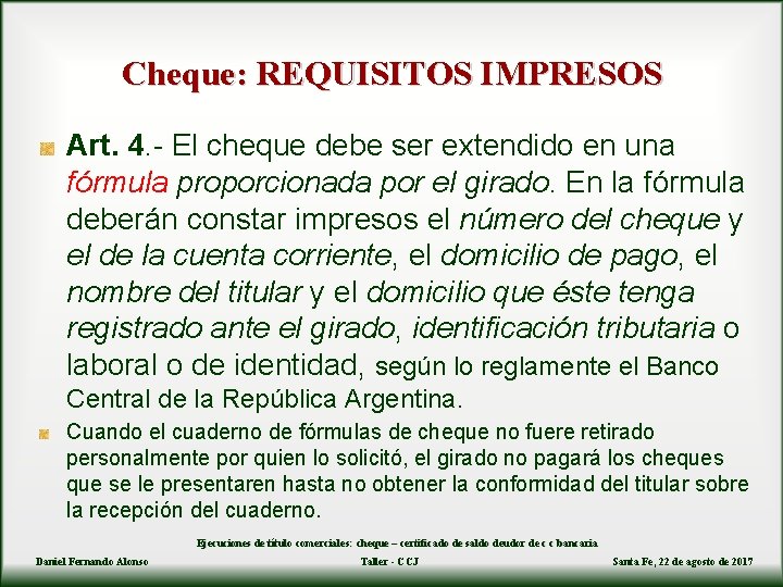 Cheque: REQUISITOS IMPRESOS Art. 4. - El cheque debe ser extendido en una fórmula