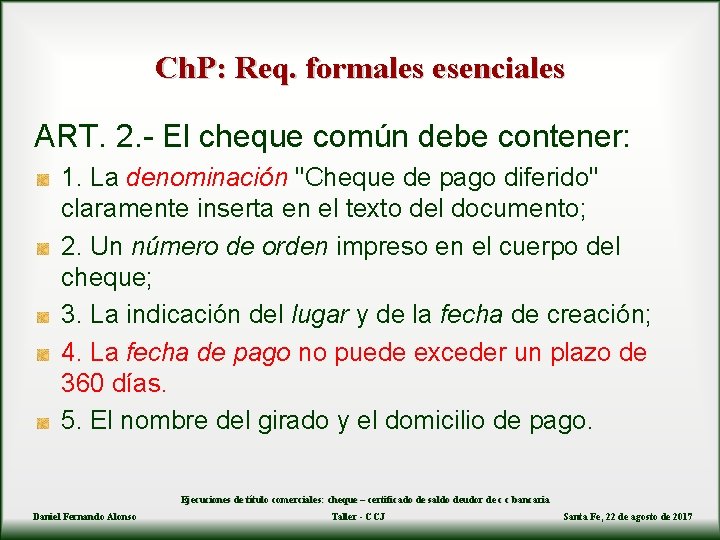 Ch. P: Req. formales esenciales ART. 2. - El cheque común debe contener: 1.