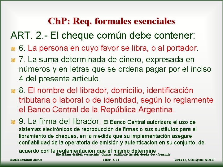 Ch. P: Req. formales esenciales ART. 2. - El cheque común debe contener: 6.