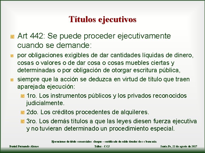 Títulos ejecutivos Art 442: Se puede proceder ejecutivamente cuando se demande: por obligaciones exigibles