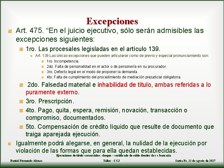 Excepciones Art. 475. “En el juicio ejecutivo, sólo serán admisibles las excepciones siguientes: 1