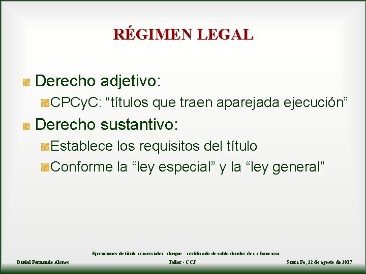RÉGIMEN LEGAL Derecho adjetivo: CPCy. C: “títulos que traen aparejada ejecución” Derecho sustantivo: Establece