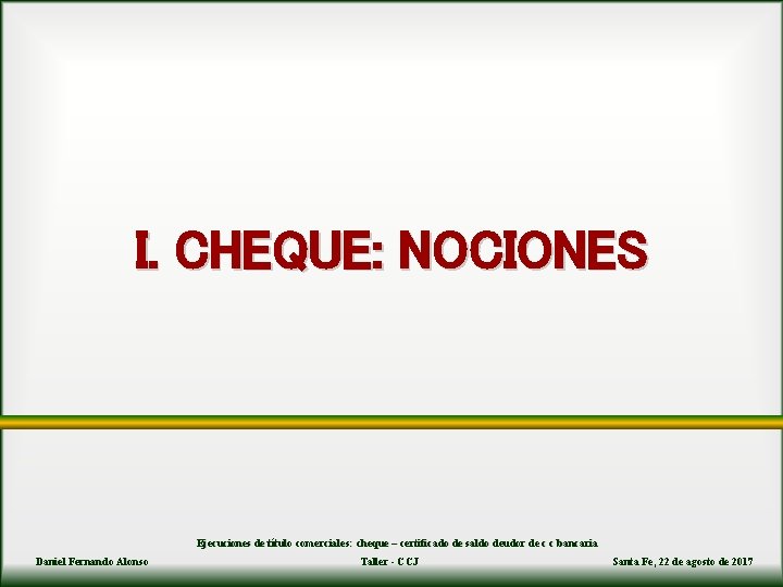 I. CHEQUE: NOCIONES Ejecuciones de título comerciales: cheque – certificado de saldo deudor de