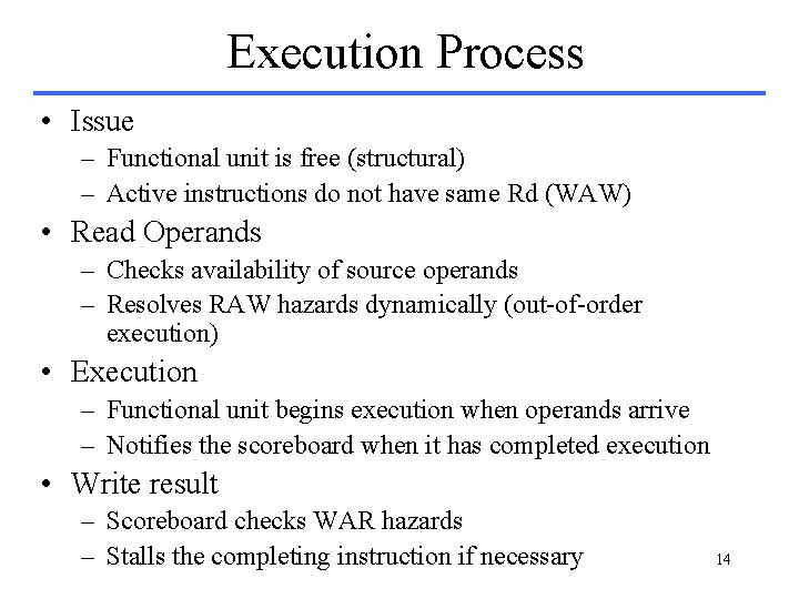Execution Process • Issue – Functional unit is free (structural) – Active instructions do Execution Process • Issue – Functional unit is free (structural) – Active instructions do