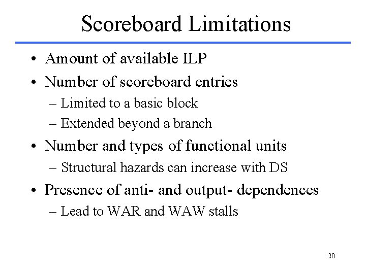 Scoreboard Limitations • Amount of available ILP • Number of scoreboard entries – Limited Scoreboard Limitations • Amount of available ILP • Number of scoreboard entries – Limited