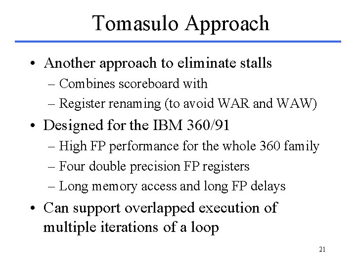 Tomasulo Approach • Another approach to eliminate stalls – Combines scoreboard with – Register Tomasulo Approach • Another approach to eliminate stalls – Combines scoreboard with – Register