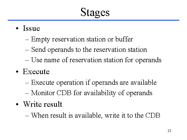 Stages • Issue – Empty reservation station or buffer – Send operands to the Stages • Issue – Empty reservation station or buffer – Send operands to the
