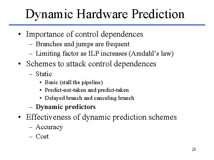 Dynamic Hardware Prediction • Importance of control dependences – Branches and jumps are frequent Dynamic Hardware Prediction • Importance of control dependences – Branches and jumps are frequent