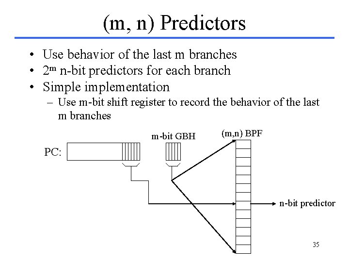(m, n) Predictors • Use behavior of the last m branches • 2 m (m, n) Predictors • Use behavior of the last m branches • 2 m