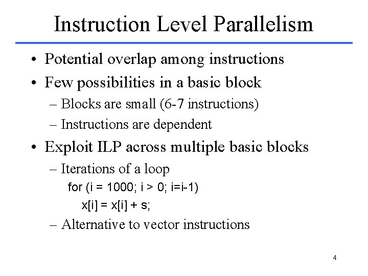 Instruction Level Parallelism • Potential overlap among instructions • Few possibilities in a basic Instruction Level Parallelism • Potential overlap among instructions • Few possibilities in a basic