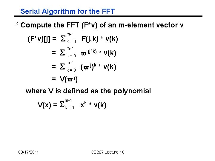 Serial Algorithm for the FFT ° Compute the FFT (F*v) of an m-element vector Serial Algorithm for the FFT ° Compute the FFT (F*v) of an m-element vector