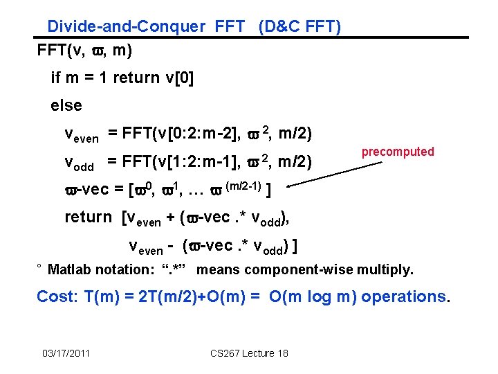 Divide-and-Conquer FFT (D&C FFT) FFT(v, v, m) if m = 1 return v[0] else
