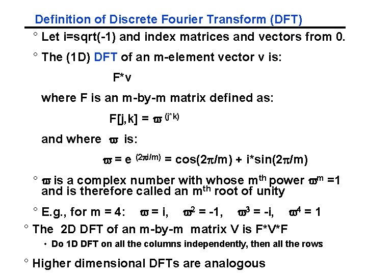 Definition of Discrete Fourier Transform (DFT) ° Let i=sqrt(-1) and index matrices and vectors Definition of Discrete Fourier Transform (DFT) ° Let i=sqrt(-1) and index matrices and vectors