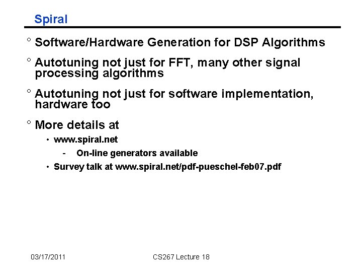 Spiral ° Software/Hardware Generation for DSP Algorithms ° Autotuning not just for FFT, many Spiral ° Software/Hardware Generation for DSP Algorithms ° Autotuning not just for FFT, many