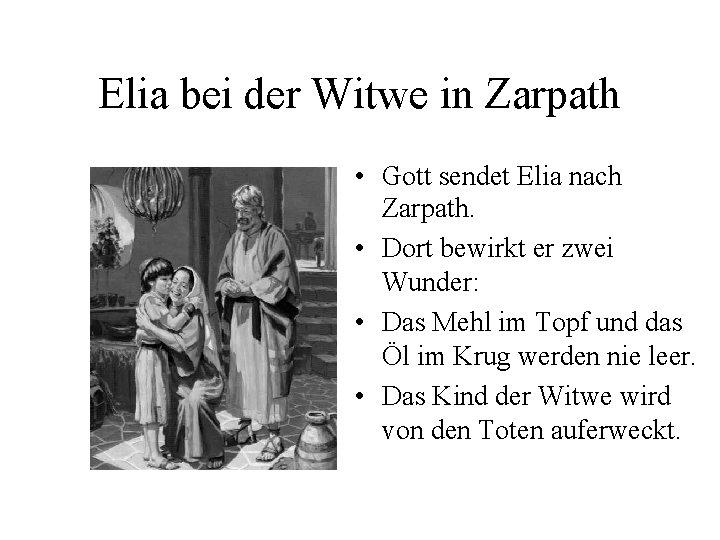 Elia bei der Witwe in Zarpath • Gott sendet Elia nach Zarpath. • Dort