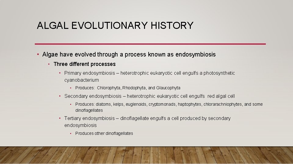 ALGAL EVOLUTIONARY HISTORY • Algae have evolved through a process known as endosymbiosis •