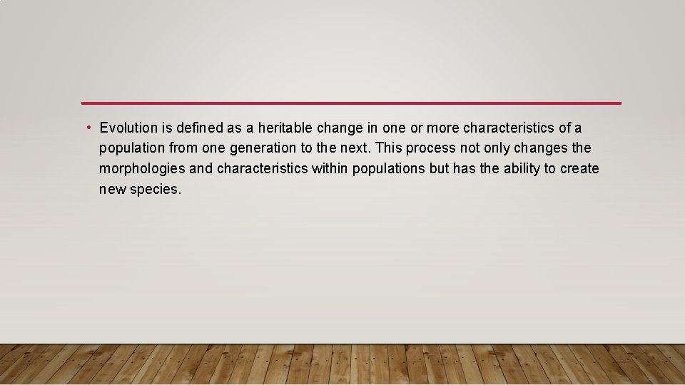  • Evolution is defined as a heritable change in one or more characteristics